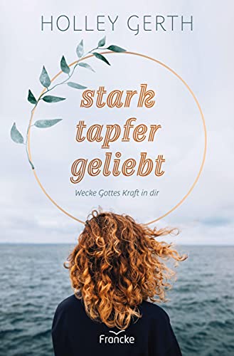 stark. tapfer. geliebt.: Wecke Gottes Kraft in dir von Francke-Buch GmbH