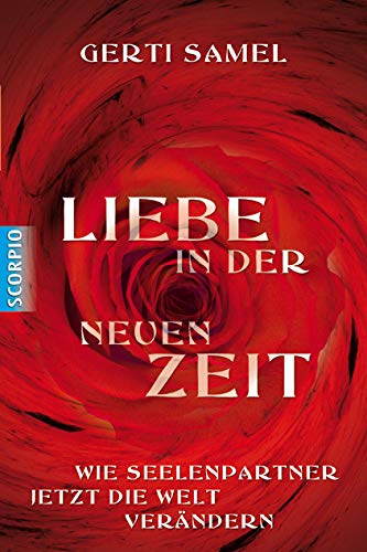 Liebe in der neuen Zeit: Wie Seelenpartner jetzt die Welt verändern von Scorpio Verlag