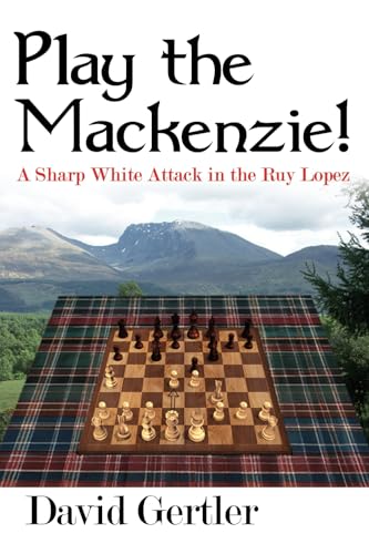 Play the Mackenzie! – A Sharp White Attack in the Ruy Lopez von Elk and Ruby
