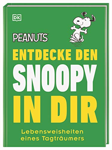 Peanuts™ Entdecke den Snoopy in dir: Lebensweisheiten eines Tagträumers (Kultige Lebensweisheiten)