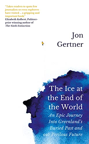 The Ice at the End of the World: An Epic Journey Into Greenland's Buried Past and Our Perilous Future von Icon Books