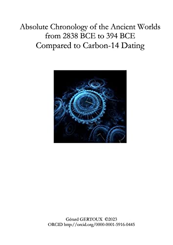 Absolute Chronology of the Ancient Worlds, from 2838 BCE to 394 BCE, Compared to Carbon-14 Dating: null Absolute Chronology of the Ancient Worlds, from 2838 BCE to 394 BCE, Compared to Carbon-14 Dating: null