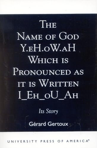 The Name of God Y.eh.ow.ah Which Is Pronounced As It Is Written I_Eh_Ou_Ah: Its Story von University Press of America