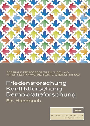 Friedensforschung, Konfliktforschung, Demokratieforschung: Ein Handbuch (Böhlau Studienbücher)