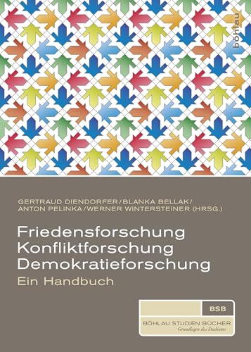Friedensforschung, Konfliktforschung, Demokratieforschung: Ein Handbuch (Böhlau Studienbücher)