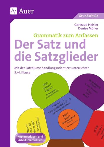 Der Satz und die Satzglieder: Mit der Satzblume handlungsorientiert unterrichten (3. und 4. Klasse) (Grammatik zum Anfassen Grundschule) von Auer Verlag i.d.AAP LW