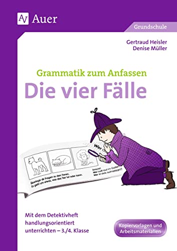 Die vier Fälle: Mit dem Detektivheft handlungsorientiert unterrichten - 3./4. Klasse (Grammatik zum Anfassen Grundschule) von Auer Verlag i.d.AAP LW