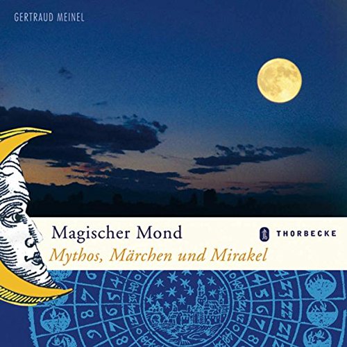 Magischer Mond: Mythos, Märchen und Mirakel