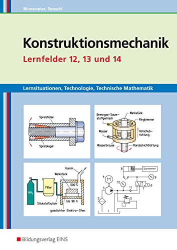 Konstruktionsmechanik: Technologie, Technische Mathematik: Lernfelder 12, 13 und 14 Lernsituationen (Metallbautechnik: Lernsituationen, Technologie, Technische Mathematik)