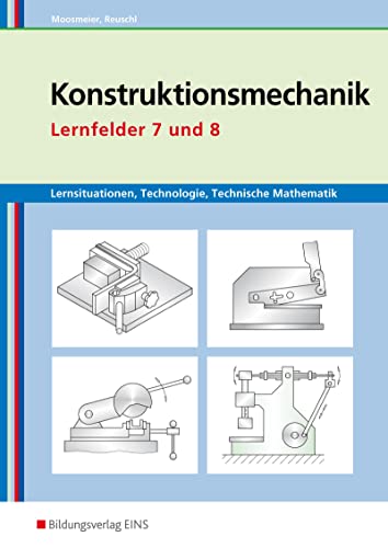 Konstruktionsmechanik: Technologie, Technische Mathematik: Lernfelder 7 und 8 Lernsituationen (Metallbautechnik: Lernsituationen, Technologie, Technische Mathematik) von Bildungsverlag Eins GmbH