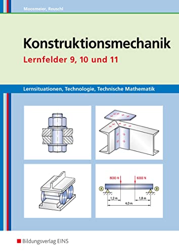 Konstruktionsmechanik: Technologie, Technische Mathematik: Lernfelder 9, 10 und 11 Lernsituationen (Metallbautechnik: Lernsituationen, Technologie, Technische Mathematik) von Bildungsverlag Eins GmbH