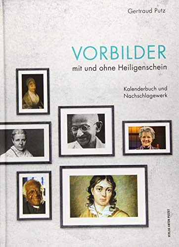 Vorbilder mit und ohne Heiligenschein: Kalenderbuch und Nachschlagewerk von Pustet Anton