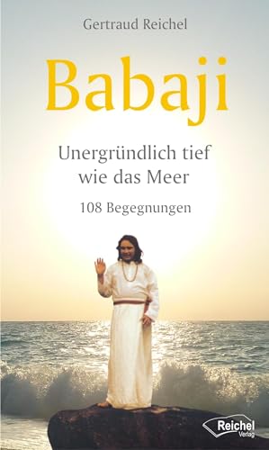 Babaji - Unergründlich tief wie das Meer: 108 Begegnungen