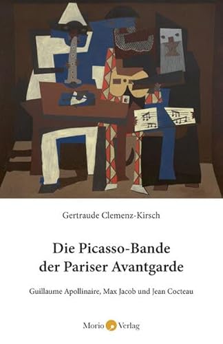 Die Picasso-Bande der Pariser Avantgarde: Guillaume Apollinaire, Max Jacob und Jean Cocteau
