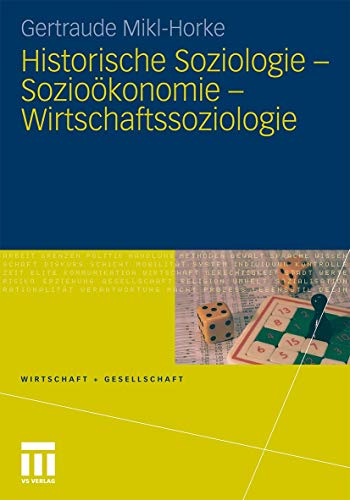 Historische Soziologie - Sozioökonomie - Wirtschaftssoziologie (Wirtschaft + Gesellschaft)