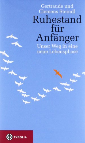 Ruhestand für Anfänger, Unser Weg in eine neue Lebensphase von Tyrolia Verlagsanstalt Gm