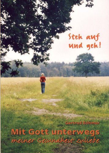 Steh auf und geh!: Mit Gott unterwegs, meiner Gesundheit zuliebe von Isensee, Florian, GmbH