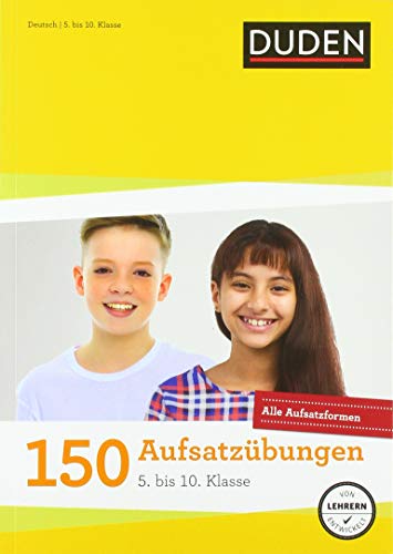 150 Aufsatzübungen 5. bis 10. Klasse: Alle Aufsatzformen wie im Unterricht (Duden - Lernhilfen) von Bibliograph. Instit. GmbH
