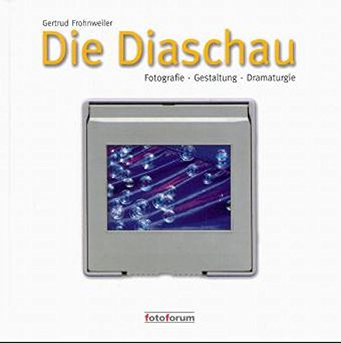 Die Diaschau: Fotografie - Gestaltung - Dramaturgie von fotoforum-Verlag