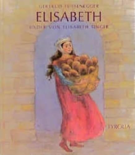 Elisabeth: Das Leben der heiligen Elisabeth von Thüringen für Kinder erzählt von Tyrolia Verlagsanstalt Gm