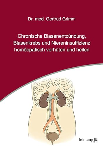 Chronische Blasenentzündung, Blasenkrebs und Niereninsuffizienz - homöopatisch verhüten und heilen Chronische Blasenentzündung, Blasenkrebs und Niereninsuffizienz - homöopatisch verhüten und heilen