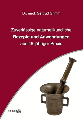 Zuverlässige naturheilkundliche Rezepte und Anwendungen: aus 45-jähriger Praxis von Lehmanns Media GmbH