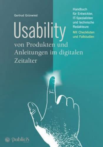Usability von Produkten und Anleitungen im digitalen Zeitalter: Handbuch für Entwickler, IT-Spezialisten und technische Redakteure Mit Checklisten und Fallstudien