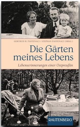 Die Gärten meines Lebens: Lebenserinnerungen einer Ostpreußin (Rautenberg - Erzählungen/Anthologien)