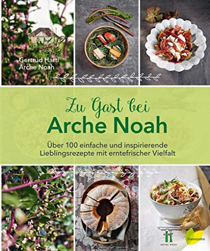 Zu Gast bei Arche Noah: Über 100 einfache und inspirierende Lieblingsrezepte mit erntefrischer Vielfalt von Löwenzahn