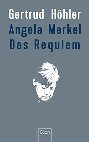 Angela Merkel - Das Requiem: Der etwas andere Rückblick auf Angela Merkel von Econ Verlag