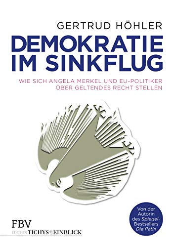 Demokratie im Sinkflug: Wie sich Angela Merkel und EU-Politiker über geltendes Recht stellen (Edition Tichys Einblick)