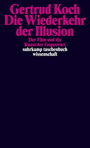 Die Wiederkehr der Illusion: Der Film und die Kunst der Gegenwart (suhrkamp taschenbuch wissenschaft) von Suhrkamp Verlag AG