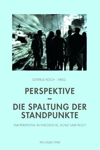 Perspektive - Die Spaltung der Standpunkte. Zur Perspektive in Philosophie, Kunst und Recht Perspektive - Die Spaltung der Standpunkte. Zur Perspektive in Philosophie, Kunst und Recht