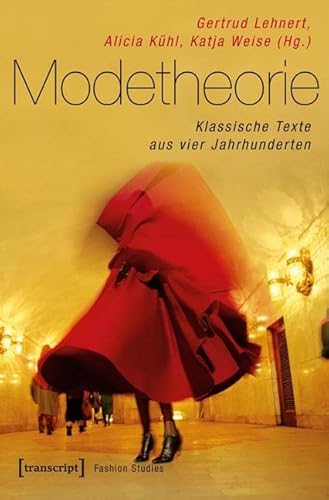 Modetheorie: Klassische Texte aus vier Jahrhunderten (Fashion Studies) von Transcript Verlag