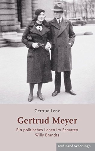Gertrud Meyer 1914 - 2002. Ein politisches Leben im Schatten Willy Brandts: Ein politisches Leben im Schatten Willy Brandts (1914 - 2002)