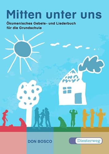 Mitten unter uns. Das ökumenische Lieder- und Gebetbuch für die Grundschule: Mitten unter uns: Ökumenisches Gebet- und Liederbuch für die Grundschule von Westermann Bildungsmedien Verlag GmbH