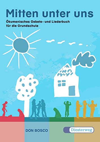 Mitten unter uns. Das ökumenische Lieder- und Gebetbuch für die Grundschule: Mitten unter uns: Ökumenisches Gebet- und Liederbuch für die Grundschule