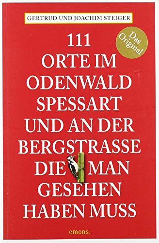 111 Orte im Odenwald, Spessart und an der Bergstrasse, die man gesehen haben muss: Reiseführer