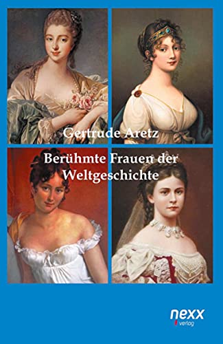 Berühmte Frauen der Weltgeschichte: Zehn beeindruckende Biografien. nexx ¿ WELTLITERATUR NEU INSPIRIERT (nexx classics – WELTLITERATUR NEU INSPIRIERT)