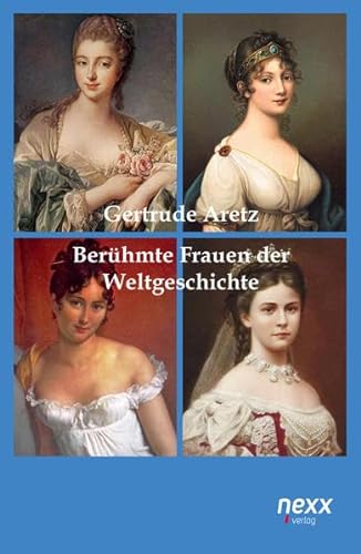 Berühmte Frauen der Weltgeschichte: Zehn beeindruckende Biografien. nexx ¿ WELTLITERATUR NEU INSPIRIERT (nexx classics – WELTLITERATUR NEU INSPIRIERT)