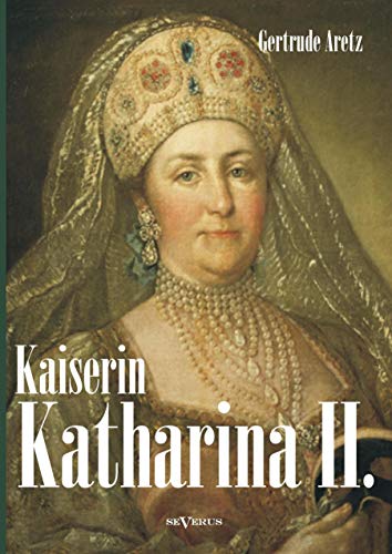 Kaiserin Katharina II. Katharina die Große. Eine Biographie von Severus