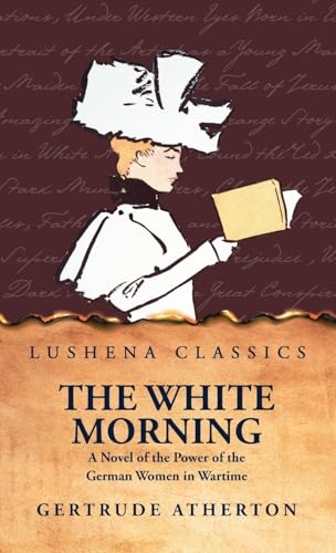 The White Morning a Novel of the Power of the German Women in Wartime von Lushena Books