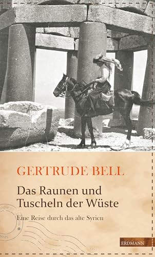 Das Raunen und Tuscheln der Wüste: Eine Reise durch das alte Syrien (Die kühne Reisende) von Edition Erdmann