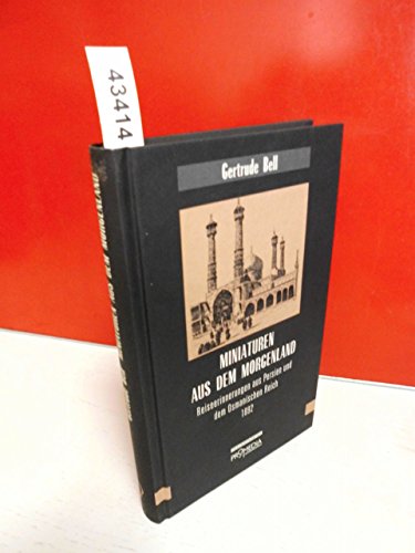 Miniaturen aus dem Morgenland: Reiseerinnerungen aus Persien und dem Osmanischen Reich 1892: Reiseerinnerungen aus Persien und dem Osmanischen Reich im Jahre 1892 (Edition Frauenfahrten)