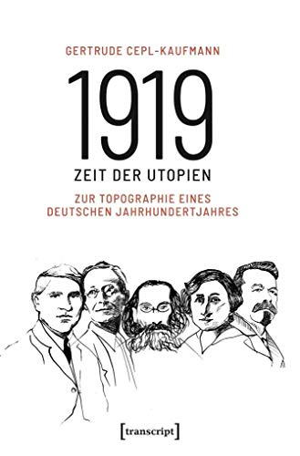 1919 - Zeit der Utopien: Zur Topographie eines deutschen Jahrhundertjahres (Histoire, Bd. 151) von transcript Verlag