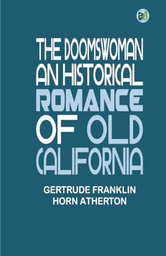 The Doomswoman: An Historical Romance of Old California von Zinc Read
