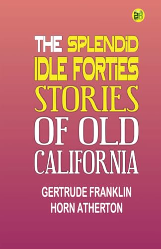 The Splendid Idle Forties: Stories of Old California von Zinc Read
