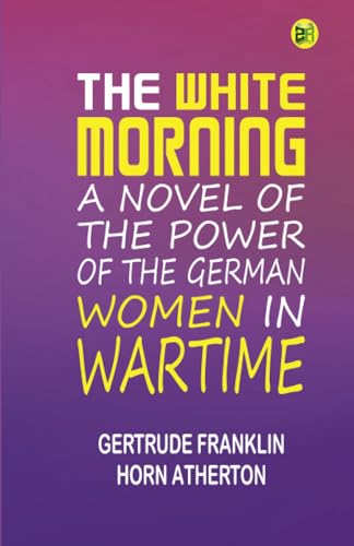 The White Morning: A Novel of the Power of the German Women in Wartime von Zinc Read