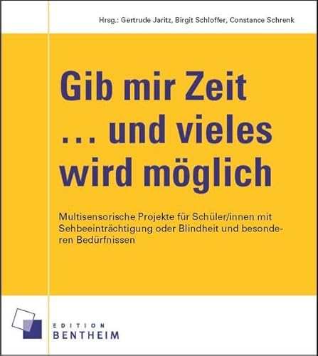 Gib mir Zeit ... und vieles wird möglich: Multisensorische Projekte für Schüler/innen mit Sehbeeinträchtigungen oder Blindheit und besonderen Bedürfnissen von Spurbuchverlag Baunach