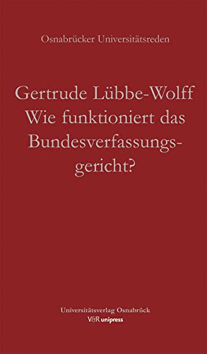 Wie funktioniert das Bundesverfassungsgericht? (Osnabrücker Universitätsreden) von V&R unipress